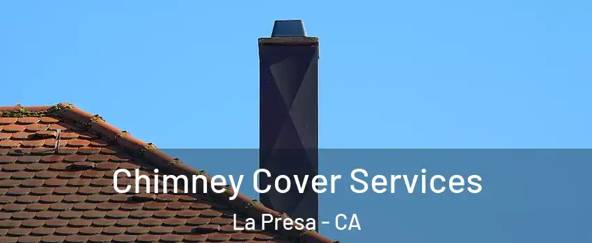  Chimney Cover Services La Presa - CA