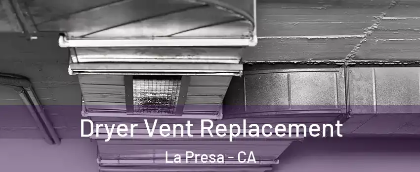  Dryer Vent Replacement La Presa - CA