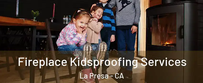  Fireplace Kidsproofing Services La Presa - CA