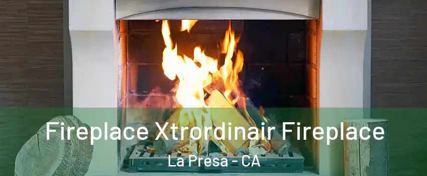  Fireplace Xtrordinair Fireplace La Presa - CA