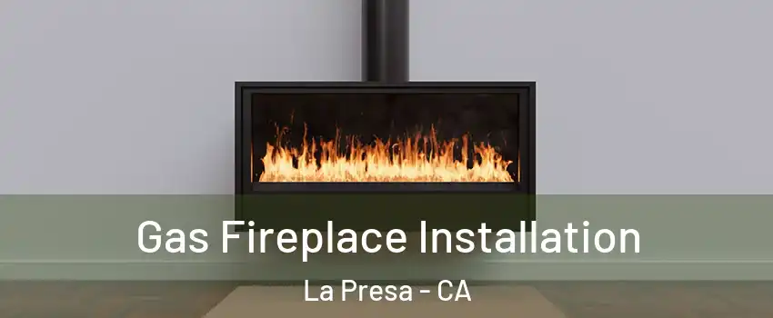  Gas Fireplace Installation La Presa - CA