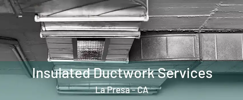  Insulated Ductwork Services La Presa - CA