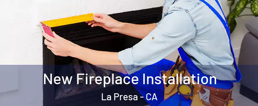 New Fireplace Installation La Presa - CA