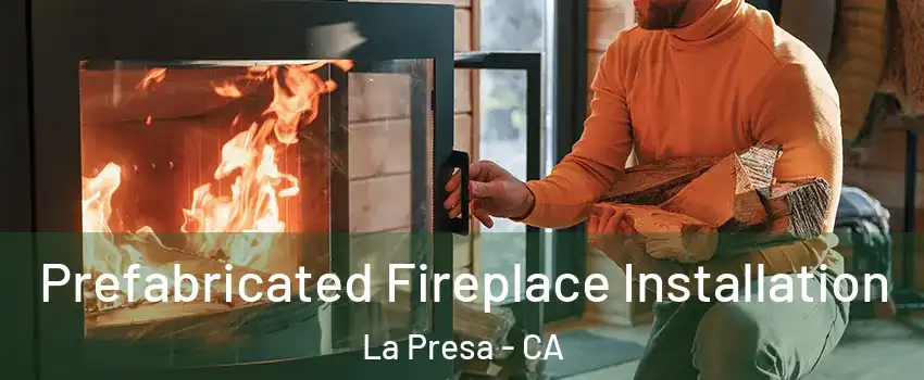  Prefabricated Fireplace Installation La Presa - CA