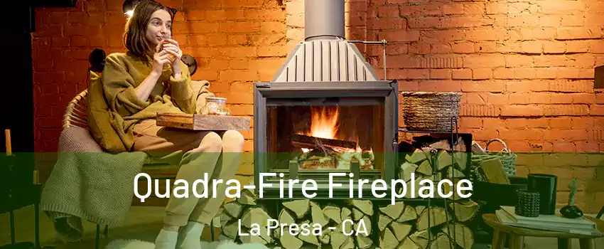  Quadra-Fire Fireplace La Presa - CA