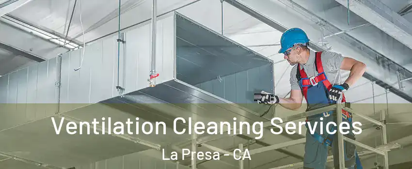  Ventilation Cleaning Services La Presa - CA